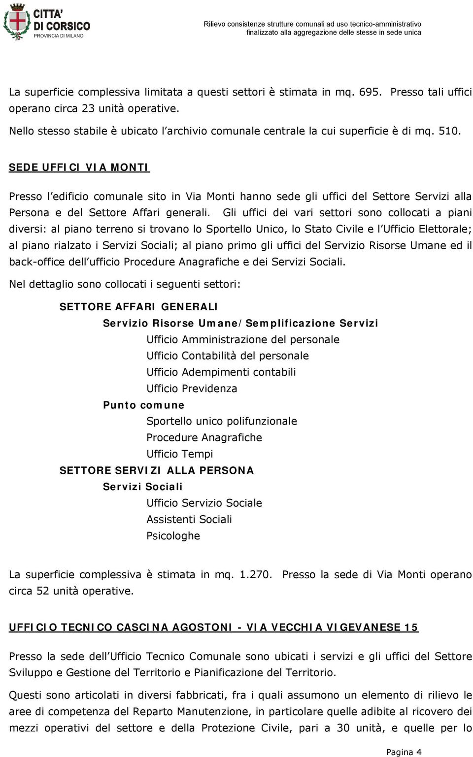 SEDE UFFICI VIA MONTI Presso l edificio comunale sito in Via Monti hanno sede gli uffici del Settore Servizi alla Persona e del Settore Affari generali.