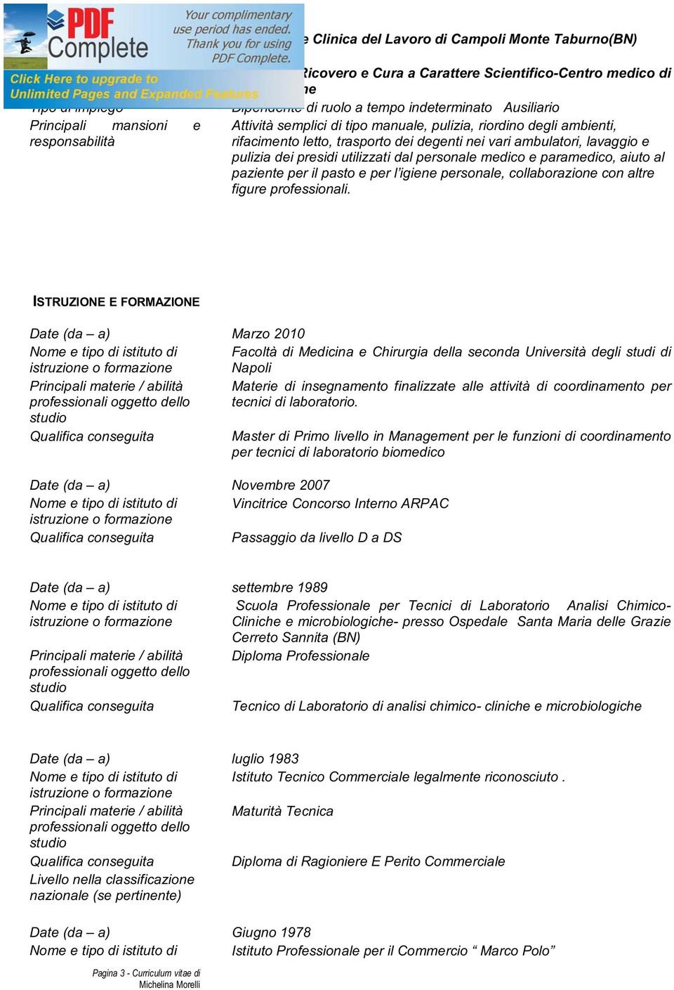 pulizia dei presidi utilizzati dal personale medico e paramedico, aiuto al paziente per il pasto e per l igiene personale, collaborazione con altre figure professionali.