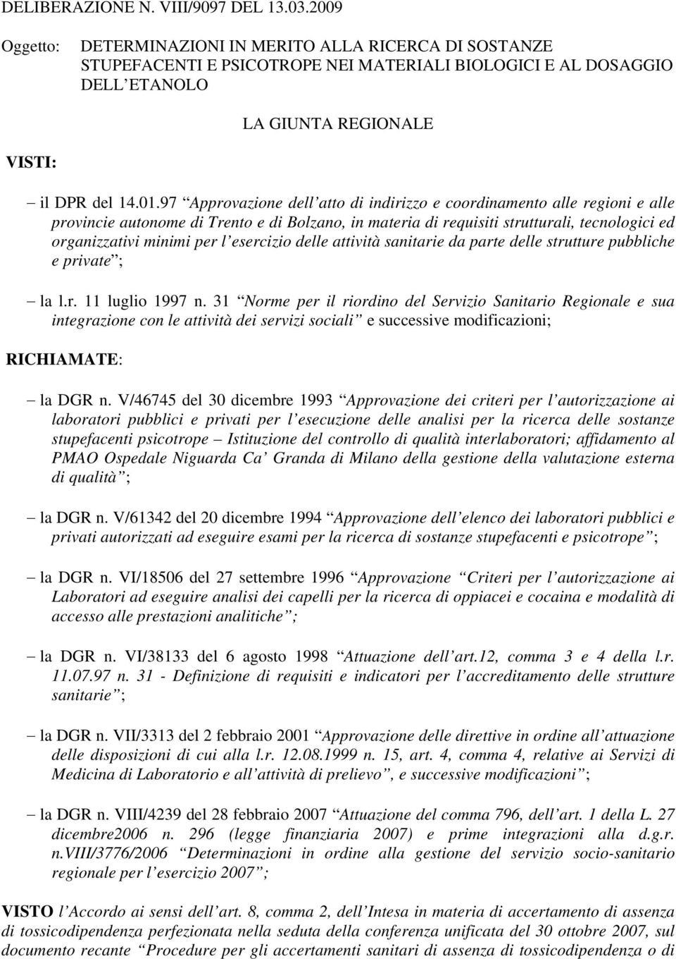 97 Approvazione dell atto di indirizzo e coordinamento alle regioni e alle provincie autonome di Trento e di Bolzano, in materia di requisiti strutturali, tecnologici ed organizzativi minimi per l