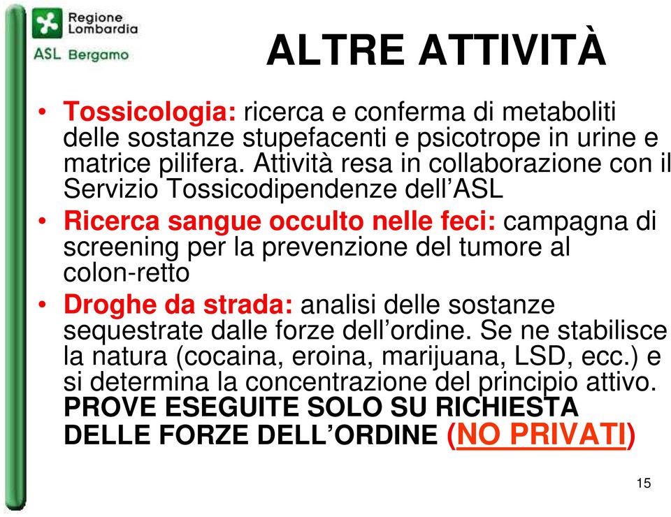 prevenzione del tumore al colon-retto Droghe da strada: analisi delle sostanze sequestrate dalle forze dell ordine.