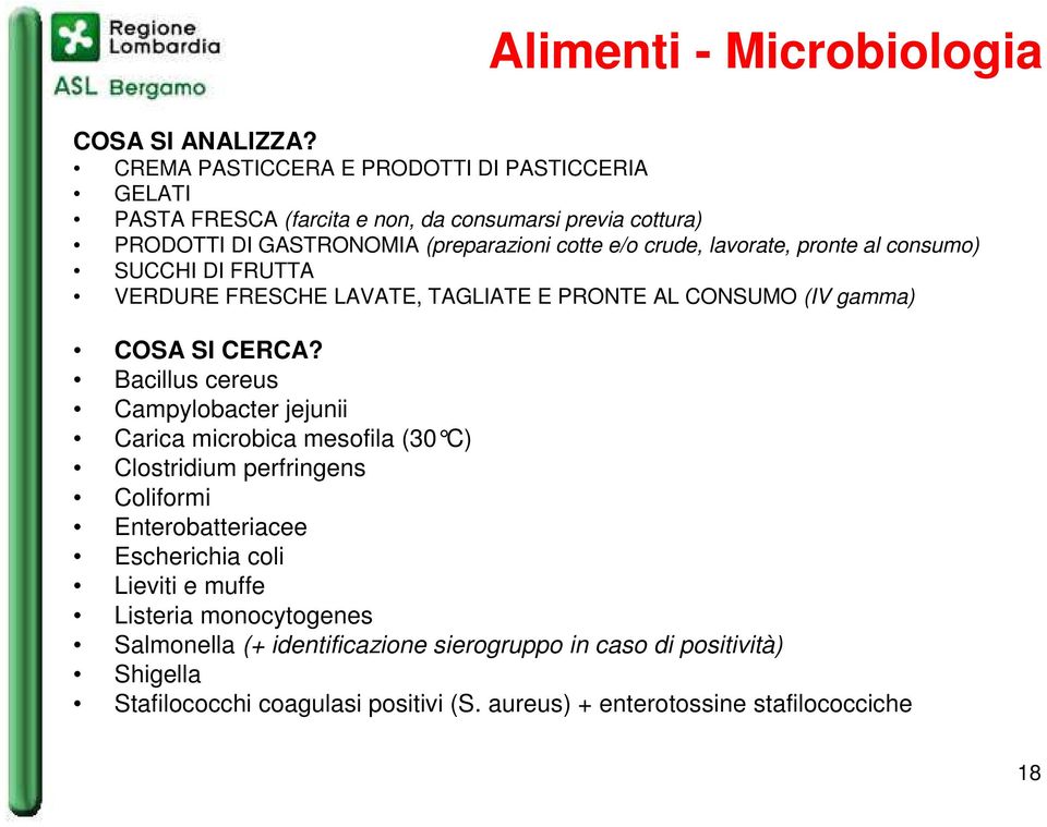 lavorate, pronte al consumo) SUCCHI DI FRUTTA VERDURE FRESCHE LAVATE, TAGLIATE E PRONTE AL CONSUMO (IV gamma) COSA SI CERCA?