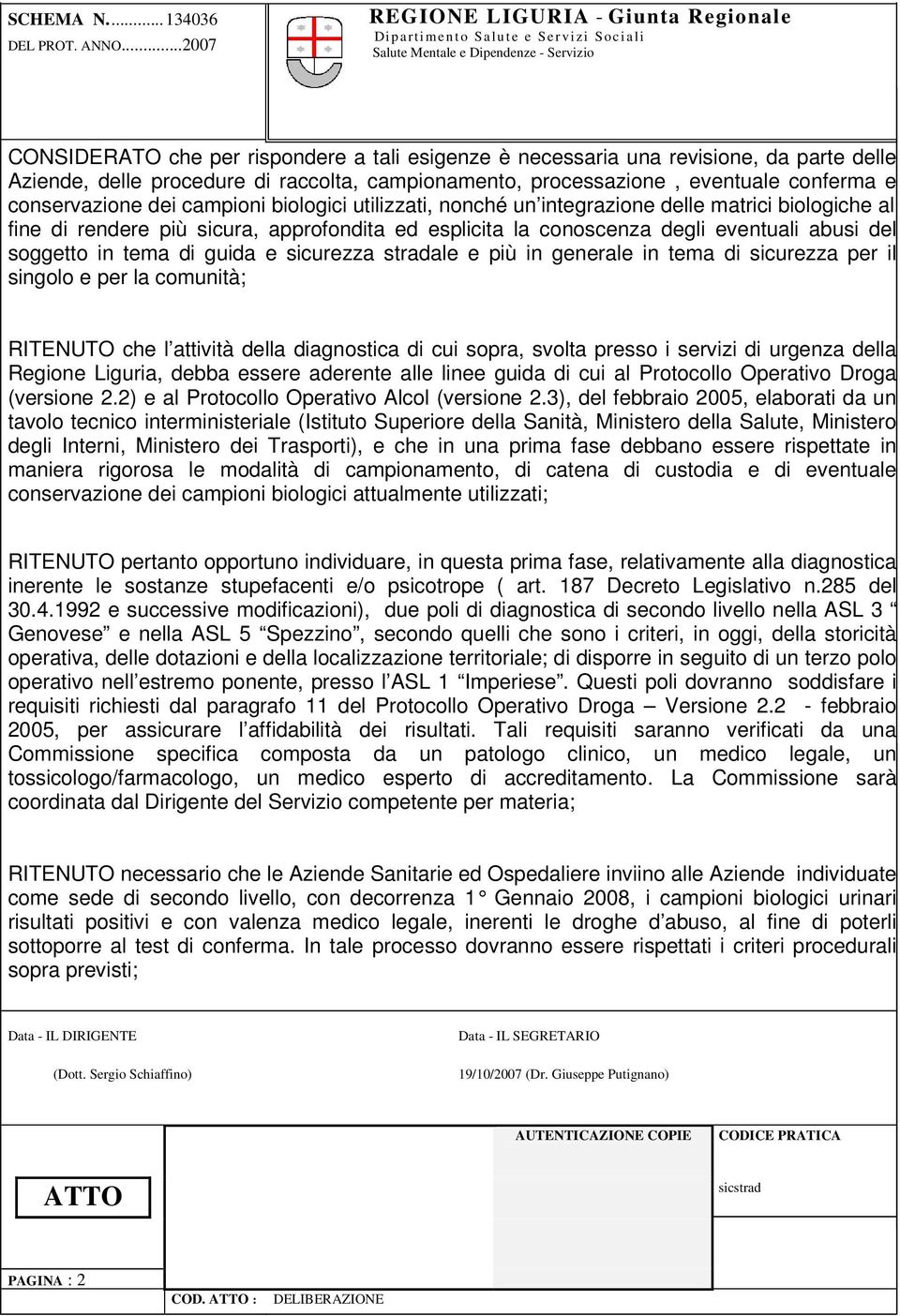 guida e sicurezza stradale e più in generale in tema di sicurezza per il singolo e per la comunità; RITENUTO che l attività della diagnostica di cui sopra, svolta presso i servizi di urgenza della