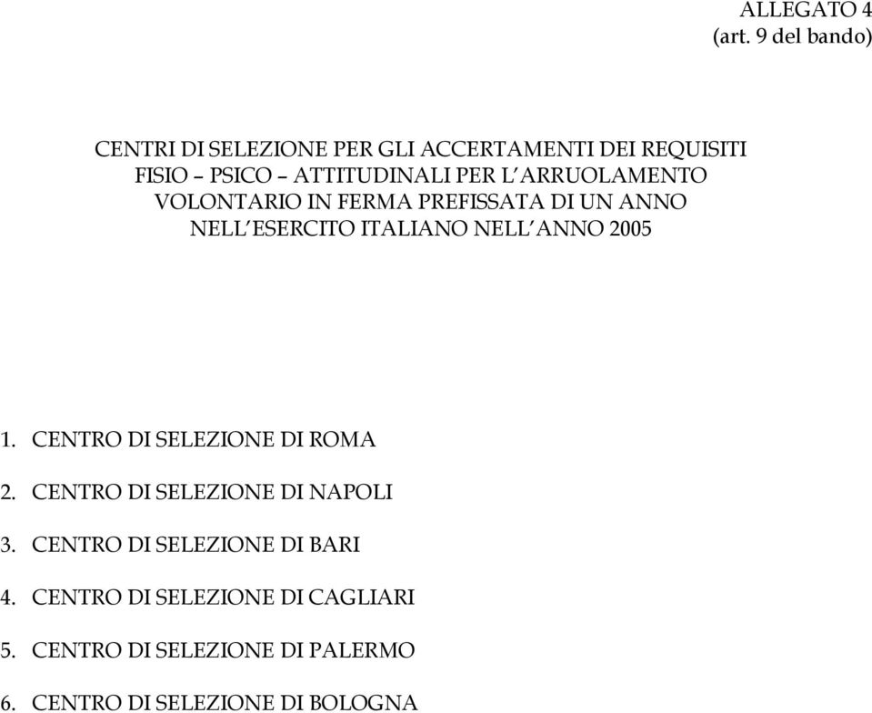 ARRUOLAMENTO VOLONTARIO IN FERMA PREFISSATA DI UN ANNO NELL ESERCITO ITALIANO NELL ANNO 2005 1.