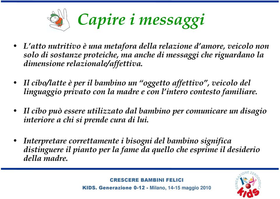 Il cibo/latte è per il bambino un oggetto affettivo, veicolo del linguaggio privato con la madre e con l intero contesto familiare.