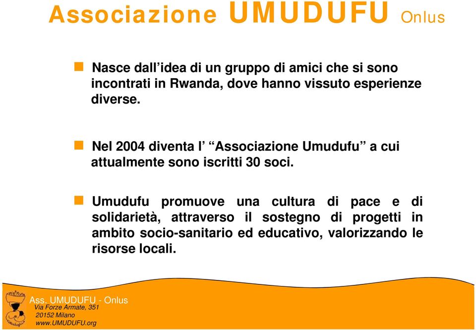 Nel 2004 diventa l Associazione Umudufu a cui attualmente sono iscritti 30 soci.