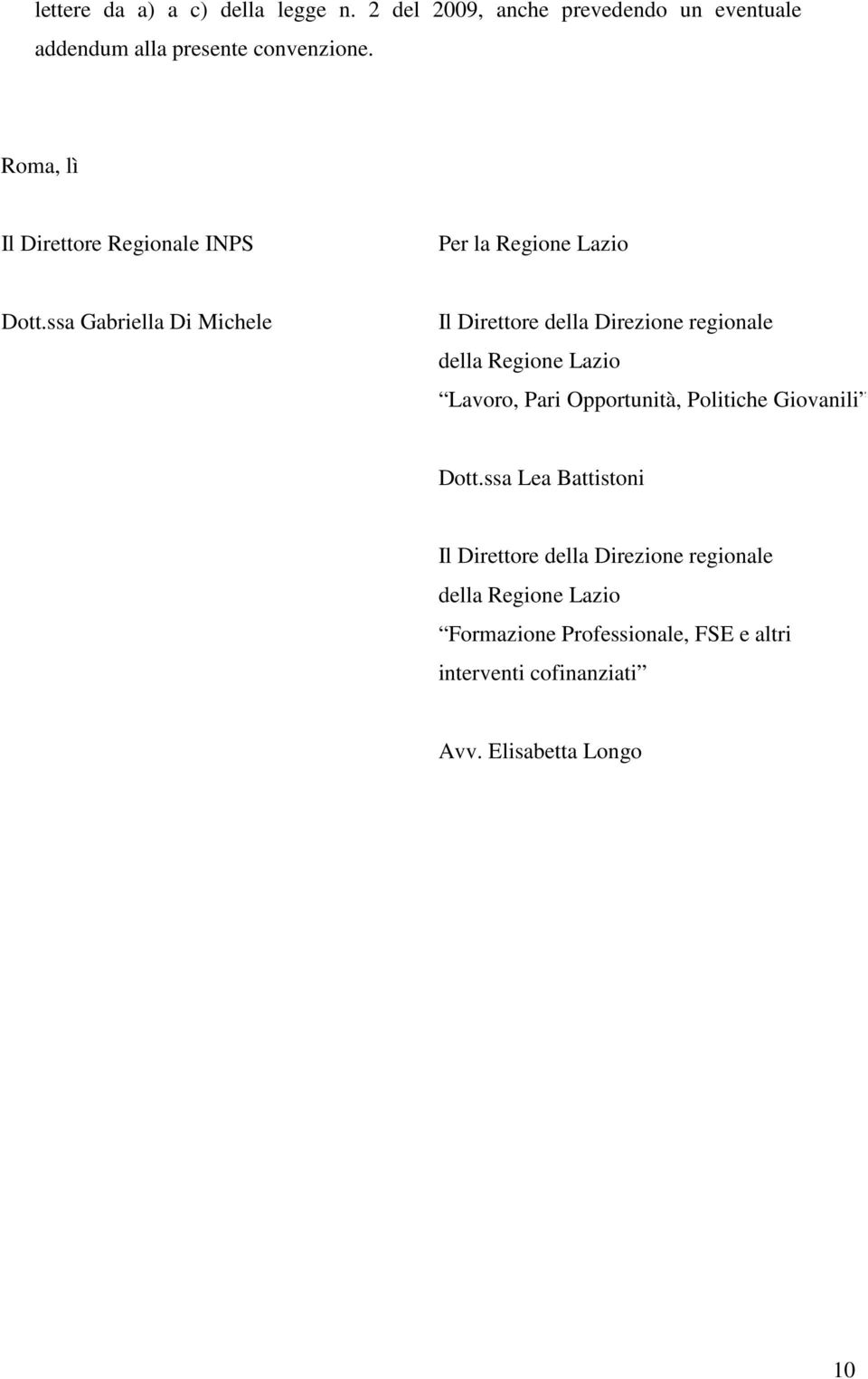 ssa Gabriella Di Michele Il Direttore della Direzione regionale della Regione Lazio Lavoro, Pari Opportunità,