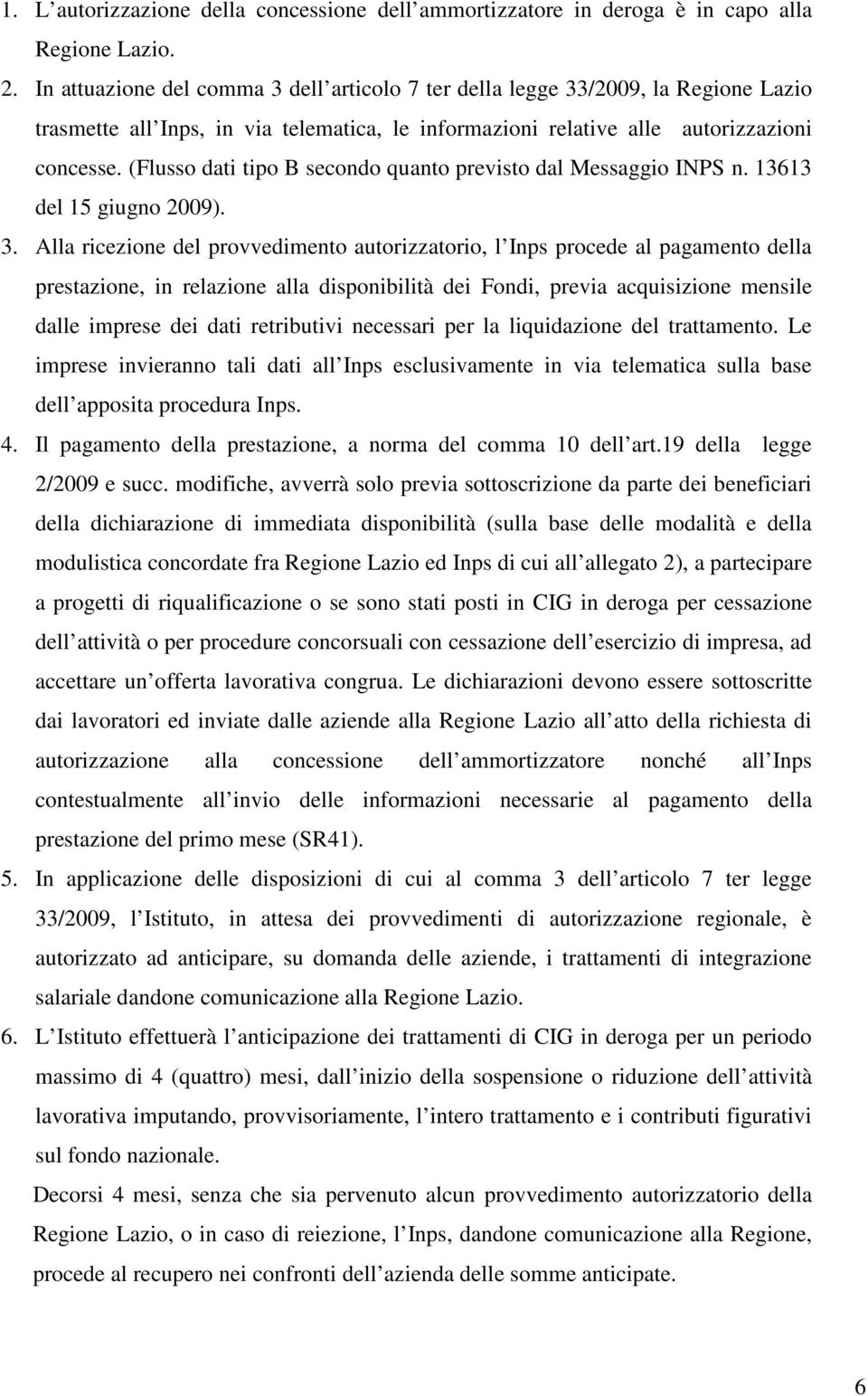 (Flusso dati tipo B secondo quanto previsto dal Messaggio INPS n. 13613 del 15 giugno 2009). 3.