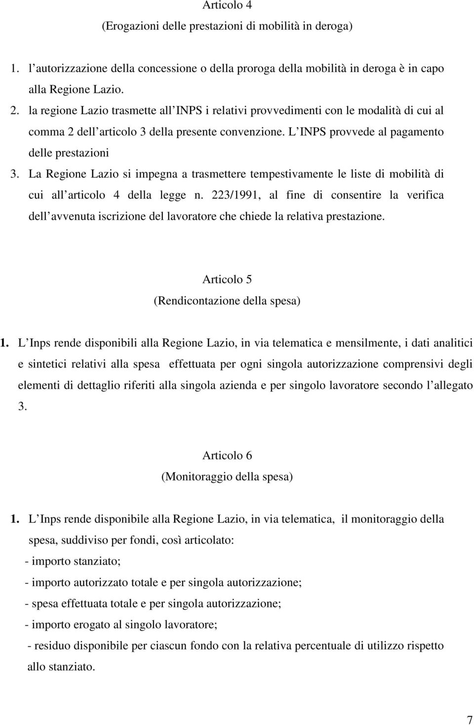 La Regione Lazio si impegna a trasmettere tempestivamente le liste di mobilità di cui all articolo 4 della legge n.