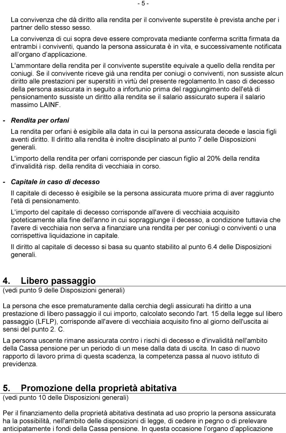 applicazione. L'ammontare della rendita per il convivente superstite equivale a quello della rendita per coniugi.