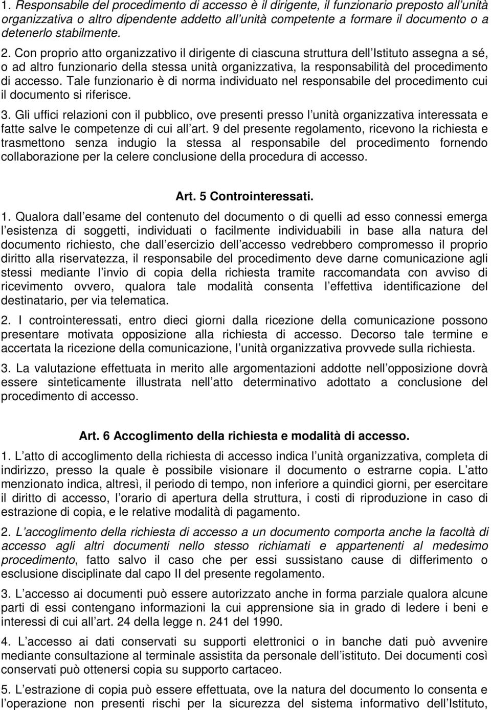 Con proprio atto organizzativo il dirigente di ciascuna struttura dell Istituto assegna a sé, o ad altro funzionario della stessa unità organizzativa, la responsabilità del procedimento di accesso.