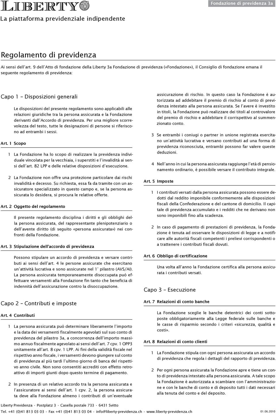 disposizioni del presente regolamento sono applicabili alle relazioni giuridiche tra la persona assicurata e la Fondazione derivanti dall Accordo di previdenza.