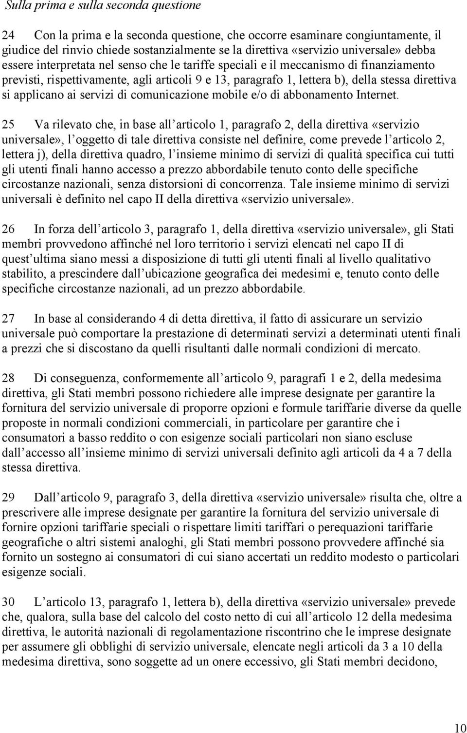 applicano ai servizi di comunicazione mobile e/o di abbonamento Internet.