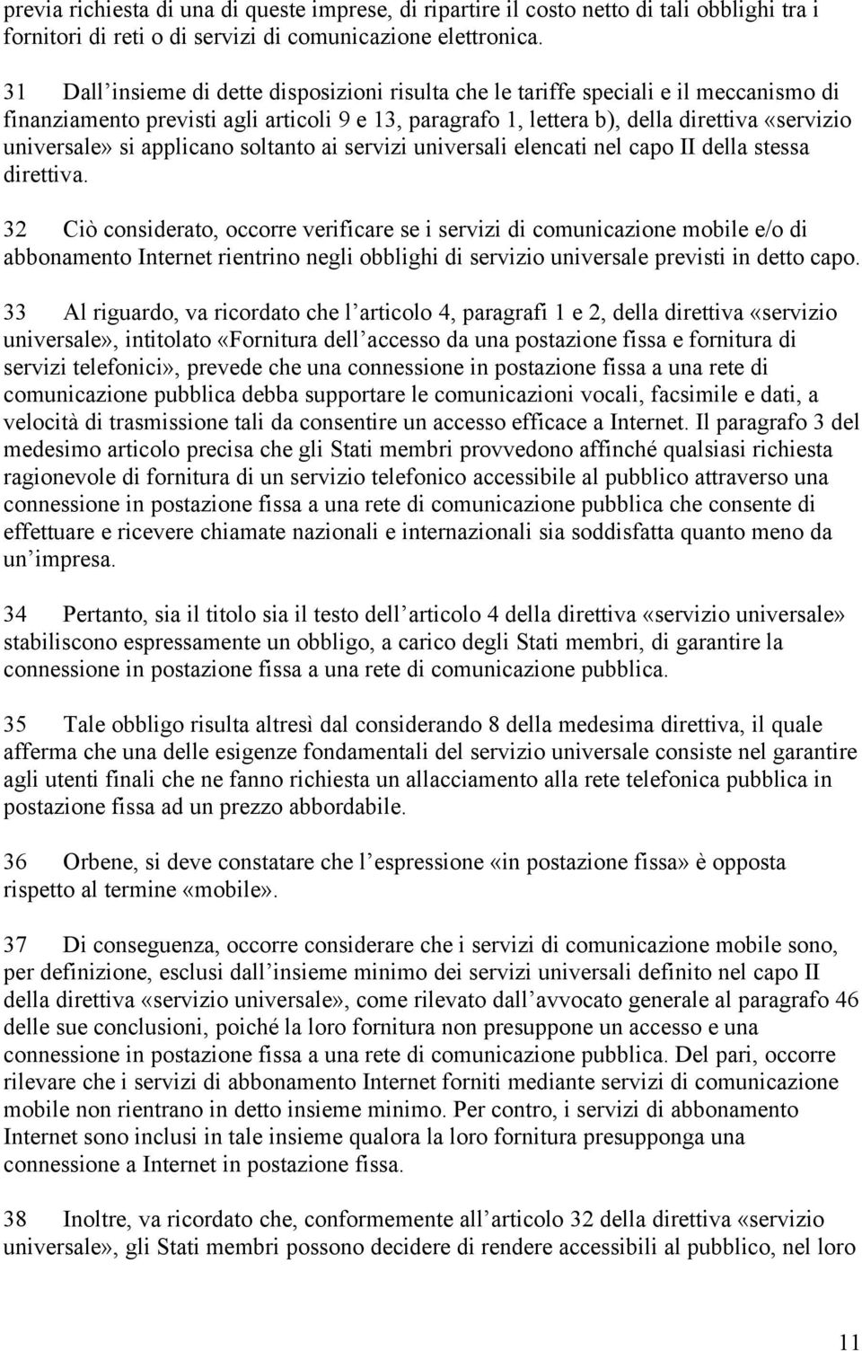 applicano soltanto ai servizi universali elencati nel capo II della stessa direttiva.