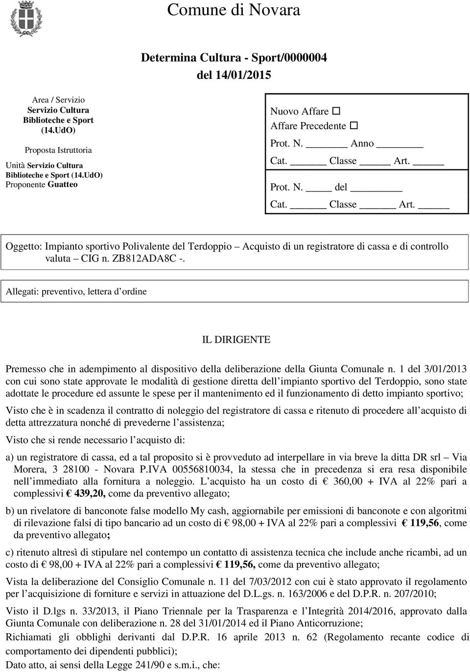 Prot. N. del Cat. Classe Art. Oggetto: Impianto sportivo Polivalente del Terdoppio Acquisto di un registratore di cassa e di controllo valuta CIG n. ZB812ADA8C -.