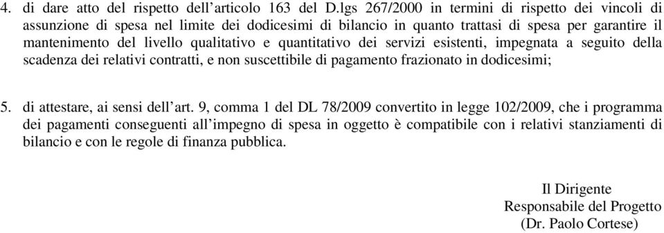 qualitativo e quantitativo dei servizi esistenti, impegnata a seguito della scadenza dei relativi contratti, e non suscettibile di pagamento frazionato in dodicesimi; 5.