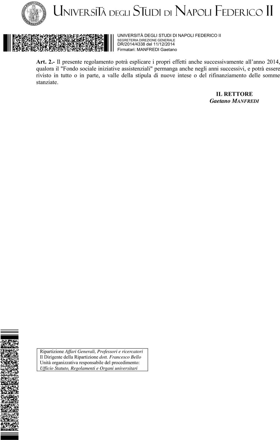 permanga anche negli anni successivi, e potrà essere rivisto in tutto o in parte, a valle della stipula di nuove intese o del rifinanziamento delle somme