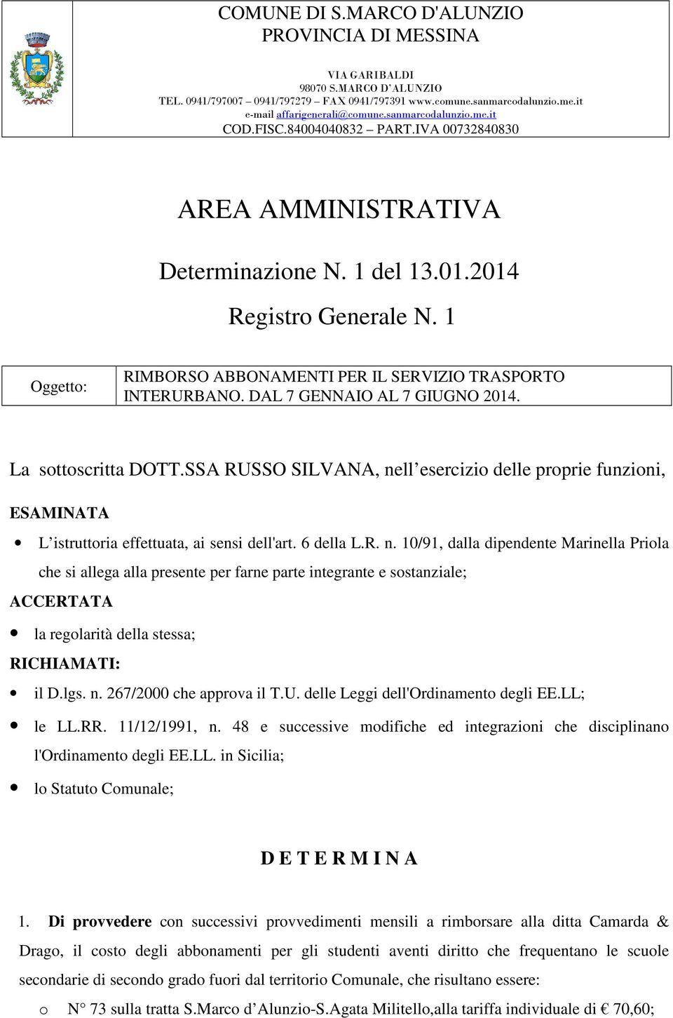 1 Oggetto: RIMBORSO ABBONAMENTI PER IL SERVIZIO TRASPORTO INTERURBANO. DAL 7 GENNAIO AL 7 GIUGNO 2014. La sottoscritta DOTT.