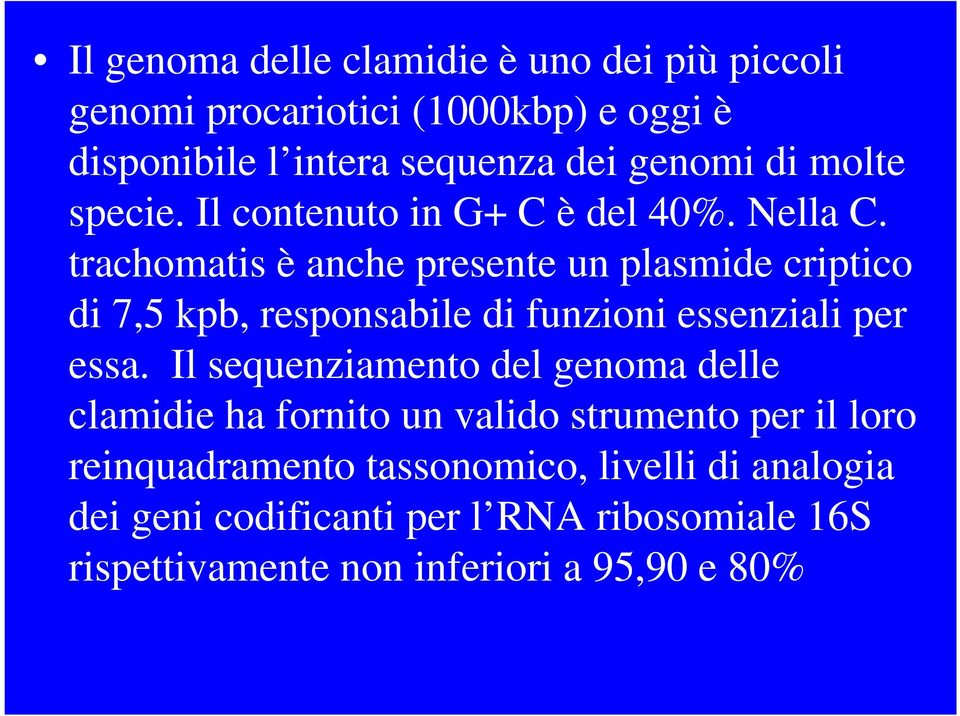 trachomatis è anche presente un plasmide criptico di 7,5 kpb, responsabile di funzioni essenziali per essa.