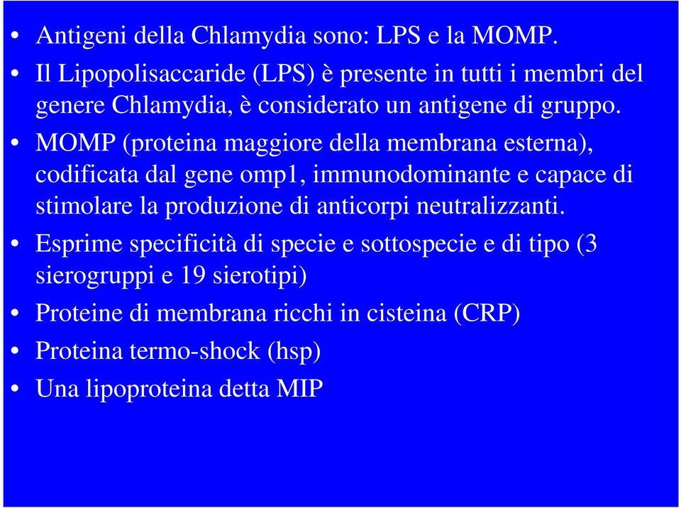 MOMP (proteina maggiore della membrana esterna), codificata dal gene omp1, immunodominante e capace di stimolare la produzione