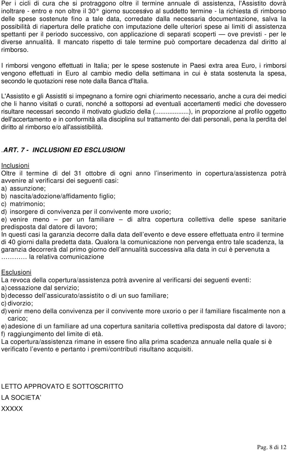 spettanti per il periodo successivo, con applicazione di separati scoperti ove previsti - per le diverse annualità.