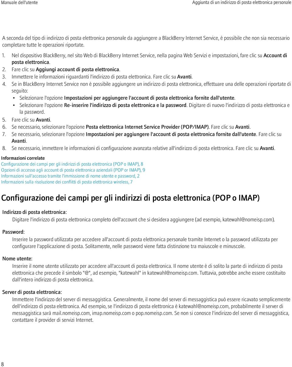 Nel dispositivo BlackBerry, nel sito Web di BlackBerry Internet Service, nella pagina Web Servizi e impostazioni, fare clic su Account di posta elettronica. 2.