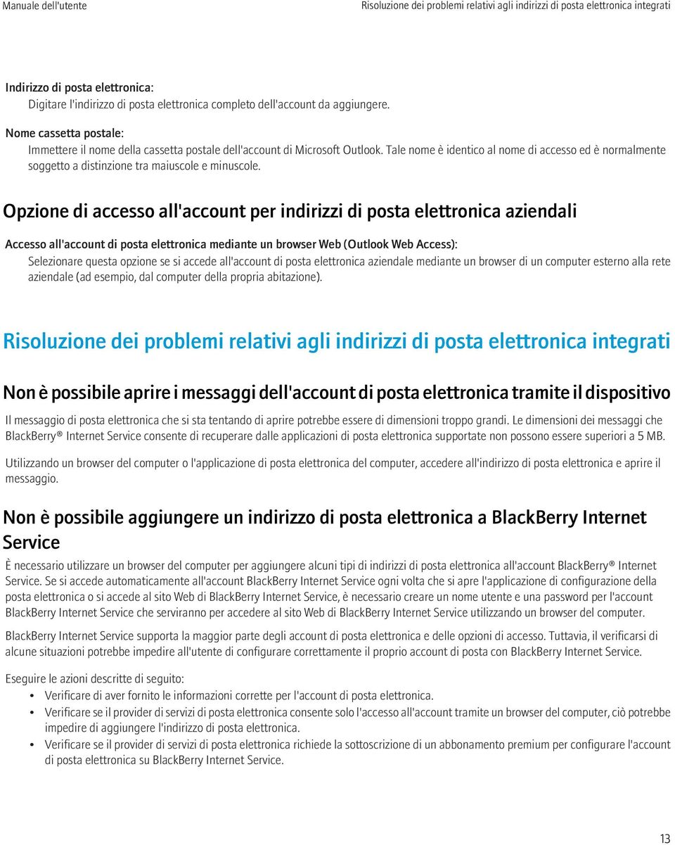 Tale nome è identico al nome di accesso ed è normalmente soggetto a distinzione tra maiuscole e minuscole.