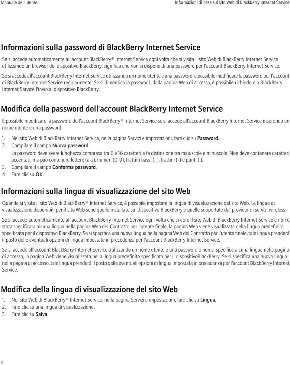 Service. Se si accede all'account BlackBerry Internet Service utilizzando un nome utente e una password, è possibile modificare la password per l'account di BlackBerry Internet Service regolarmente.