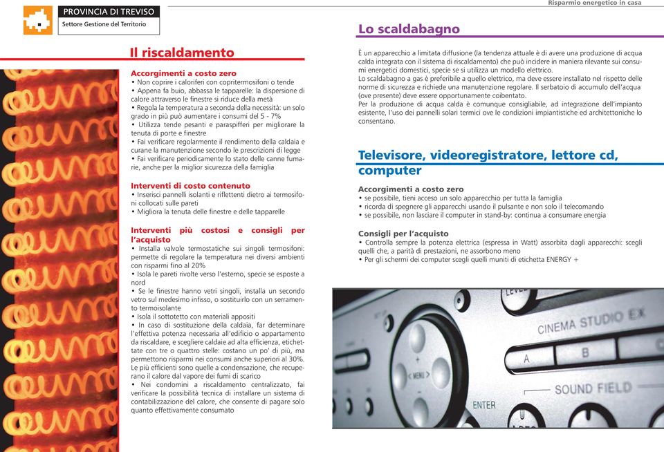 migliorare la tenuta di porte e finestre ai verificare regolarmente il rendimento della caldaia e curane la manutenzione secondo le prescrizioni di legge ai verificare periodicamente lo stato delle