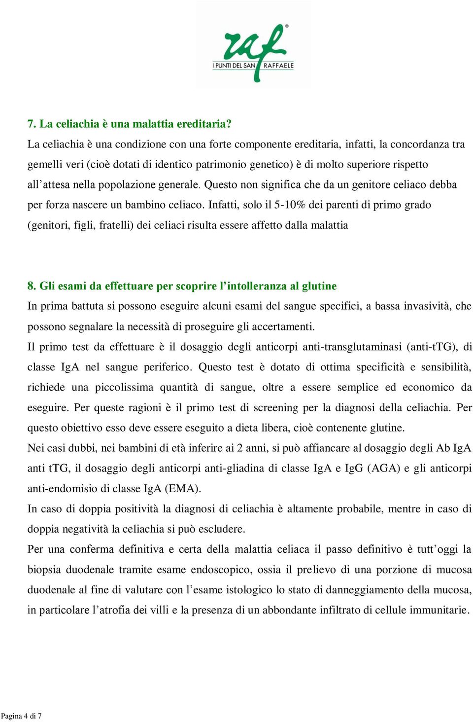 nella popolazione generale. Questo non significa che da un genitore celiaco debba per forza nascere un bambino celiaco.