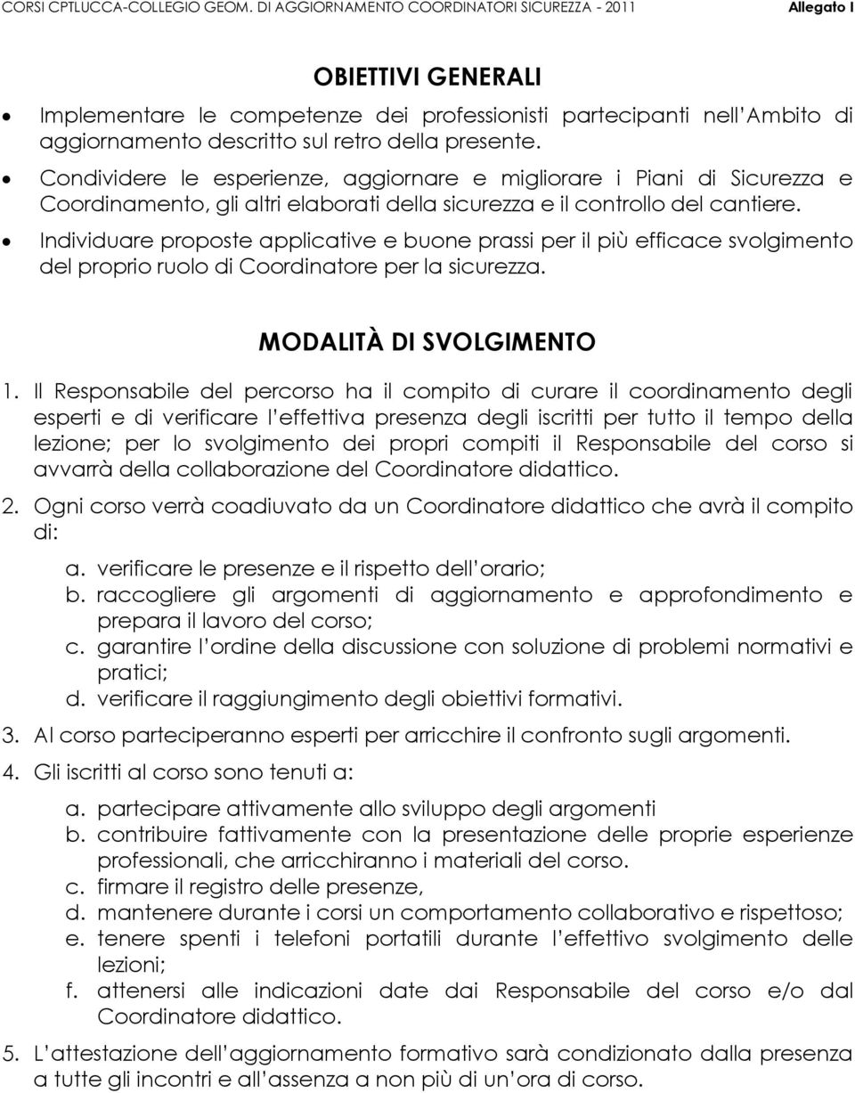 Condividere le esperienze, aggiornare e migliorare i Piani di Sicurezza e Coordinamento, gli altri elaborati della sicurezza e il controllo del cantiere.