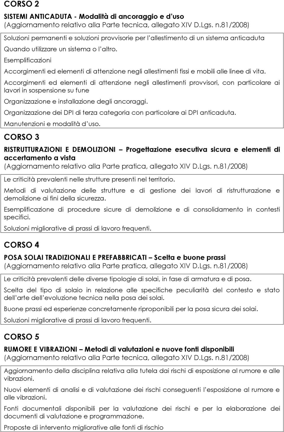 Esemplificazioni Accorgimenti ed elementi di attenzione negli allestimenti fissi e mobili alle linee di vita.