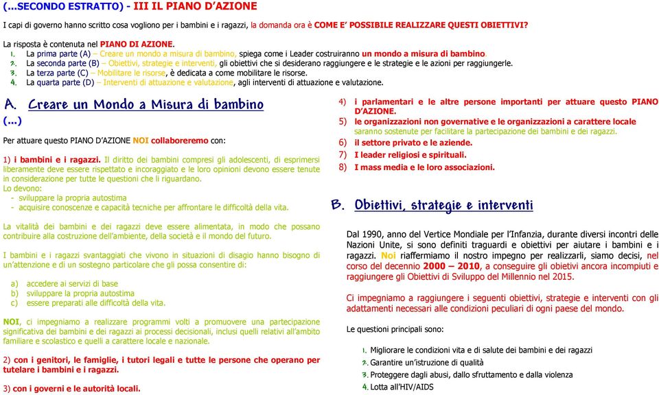 La seconda parte (B) Obiettivi, strategie e interventi, gli obiettivi che si desiderano raggiungere e le strategie e le azioni per raggiungerle. 3.