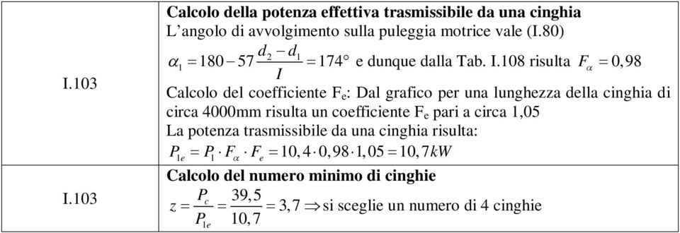 108 risula F 0,98 I Calcolo l coefficiene F e : Dal grafico per una lunghezza lla cinghia di circa 4000mm risula un