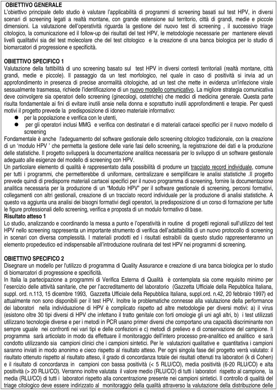 La valutazione dell operatività riguarda la gestione del nuovo test di screening, il successivo triage citologico, la comunicazione ed il follow-up dei risultati del test HPV, le metodologie