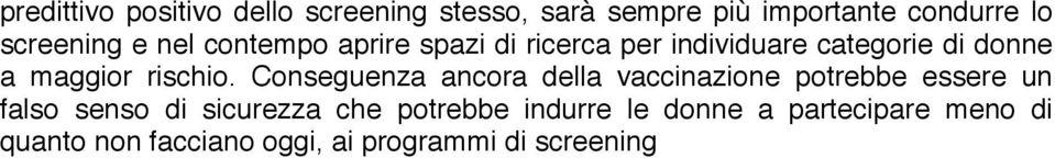 Conseguenza ancora della vaccinazione potrebbe essere un falso senso di sicurezza che