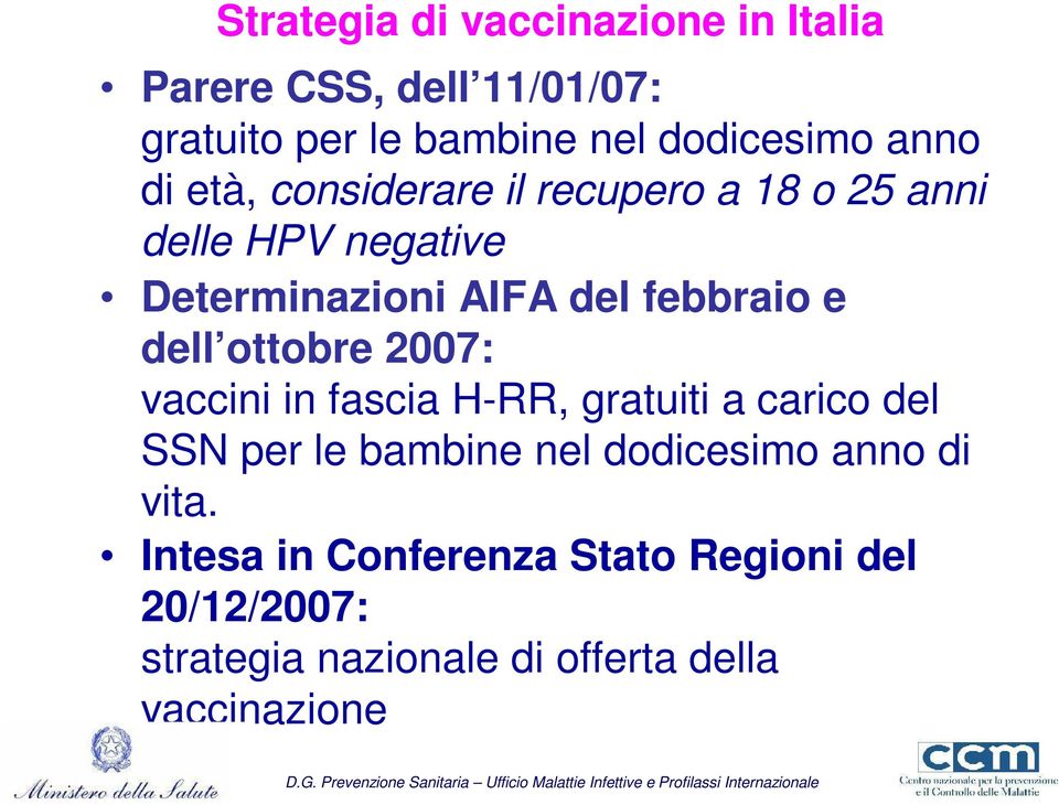 dell ottobre 2007: vaccini in fascia H-RR, gratuiti a carico del SSN per le bambine nel dodicesimo anno