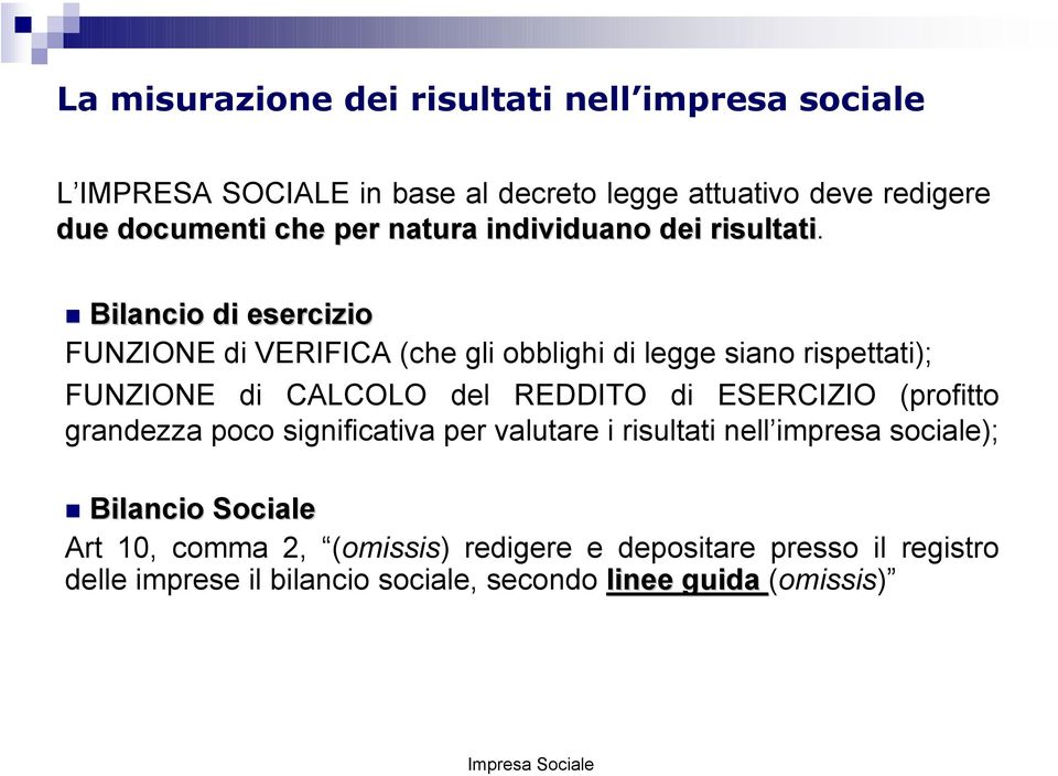 ! Bilancio di esercizio FUNZIONE di VERIFICA (che gli obblighi di legge siano rispettati); FUNZIONE di CALCOLO del REDDITO di ESERCIZIO