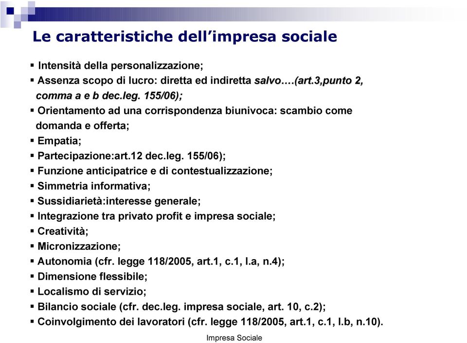 155/06); " Funzione anticipatrice e di contestualizzazione; " Simmetria informativa; " Sussidiarietà:interesse generale; " Integrazione tra privato profit e impresa sociale; " Creatività; "