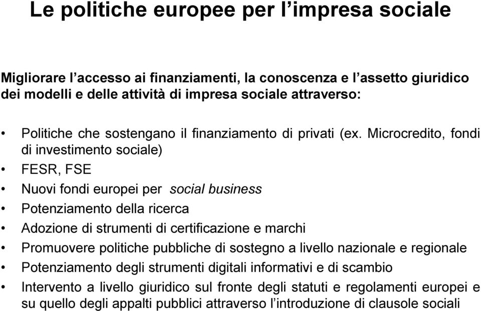 Microcredito, fondi di investimento sociale) FESR, FSE Nuovi fondi europei per social business Potenziamento della ricerca Adozione di strumenti di certificazione e marchi