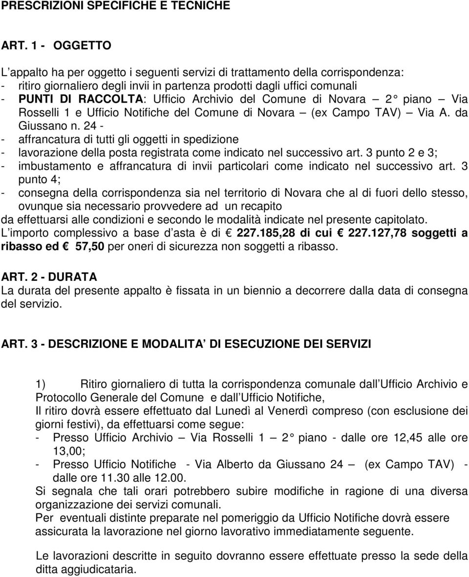 Archivio del Comune di Novara 2 piano Via Rosselli 1 e Ufficio Notifiche del Comune di Novara (ex Campo TAV) Via A. da Giussano n.