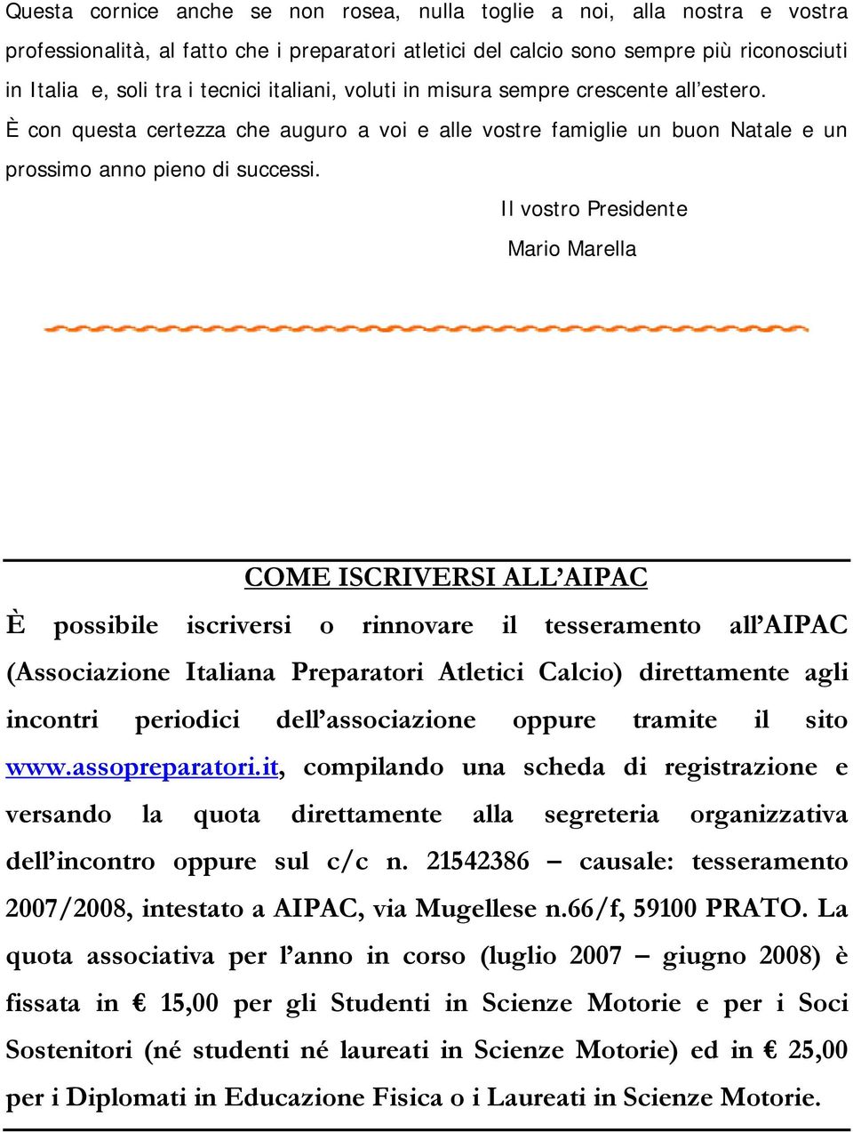 Il vostro Presidente Mario Marella COME ISCRIVERSI ALL AIPAC È possibile iscriversi o rinnovare il tesseramento all AIPAC (Associazione Italiana Preparatori Atletici Calcio) direttamente agli