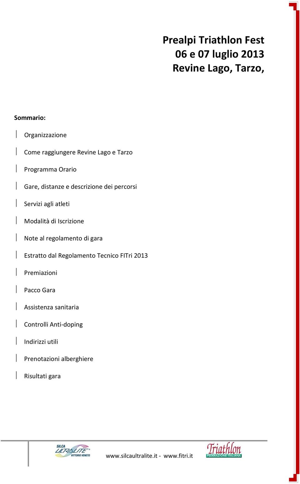 Modalità di Iscrizione Note al regolamento di gara Estratto dal Regolamento Tecnico FITri 2013