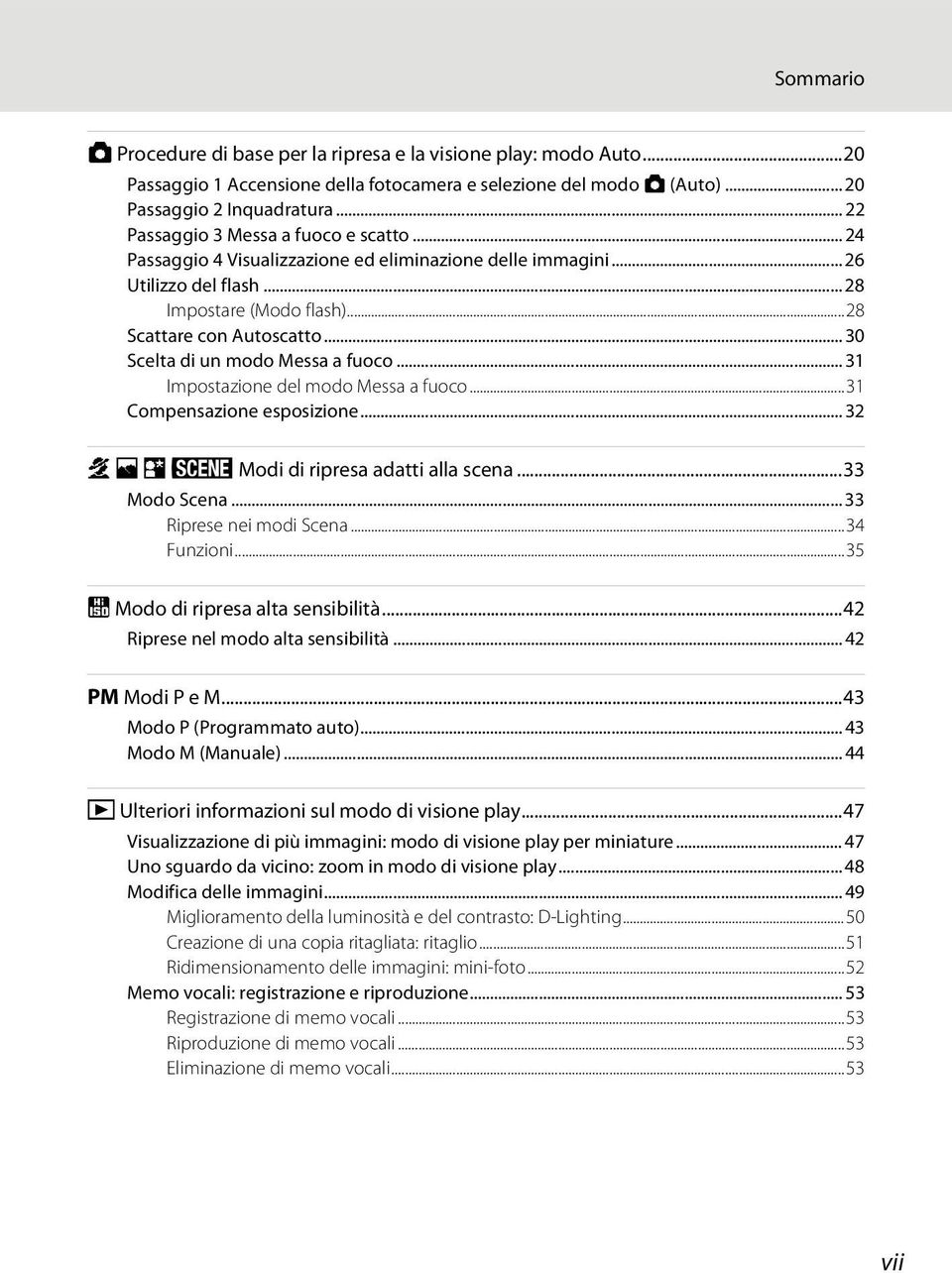 .. 30 Scelta di un modo Messa a fuoco... 31 Impostazione del modo Messa a fuoco...31 Compensazione esposizione... 32 b c e y Modi di ripresa adatti alla scena...33 Modo Scena.