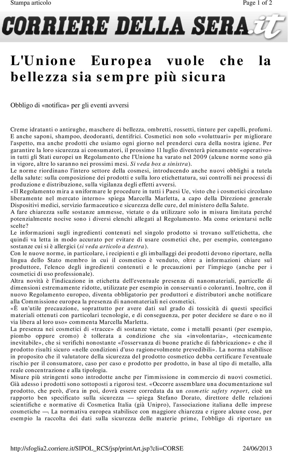 cli=corse Page 1 of 2 24/06/2013 L'Unione Europea vuole che la bellezza sia sempre più sicura Obbligo di «notifica» per gli eventi avversi Creme idratanti o antirughe, maschere di bellezza, ombretti,