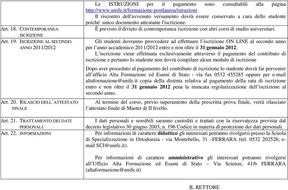 it/formazione-postlaurea/istruzioni Il riscontro dell'avvenuto versamento dovrà essere conservato a cura dello studente poiché unico documento attestante l'iscrizione.