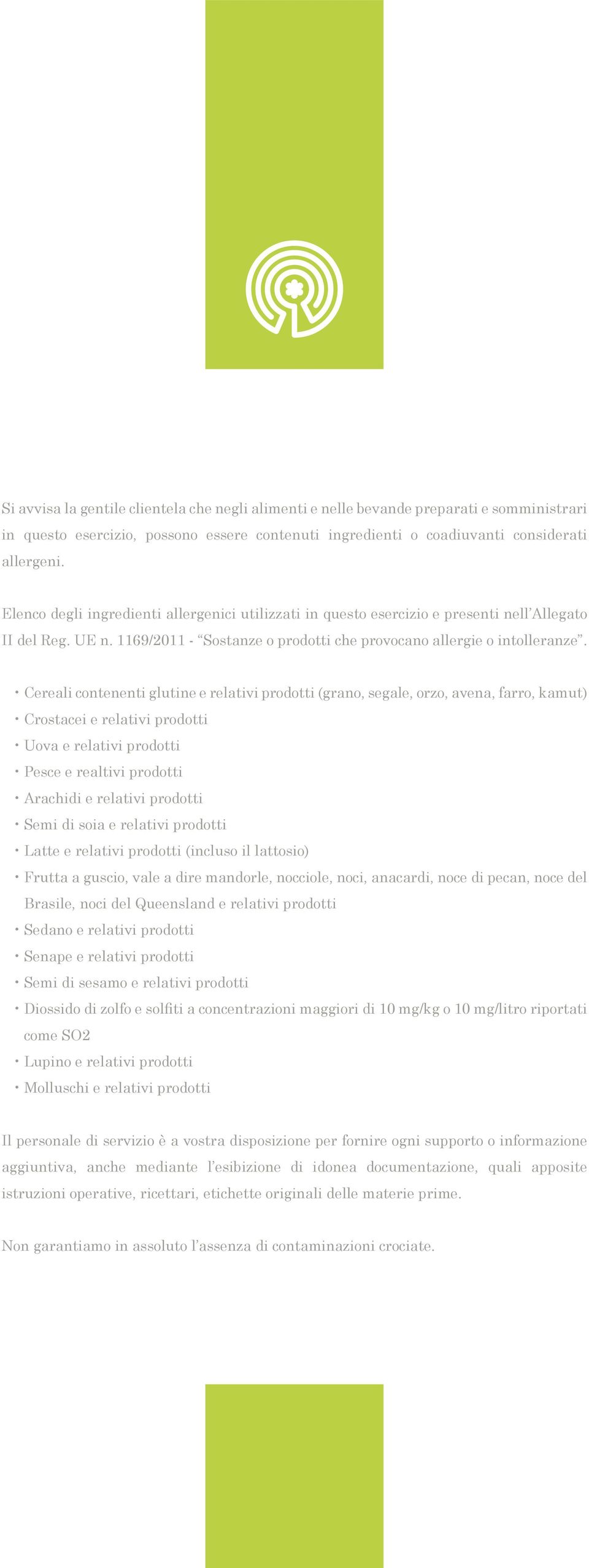 Cereali contenenti glutine e relativi prodotti (grano, segale, orzo, avena, farro, kamut) Crostacei e relativi prodotti Uova e relativi prodotti Pesce e realtivi prodotti Arachidi e relativi prodotti