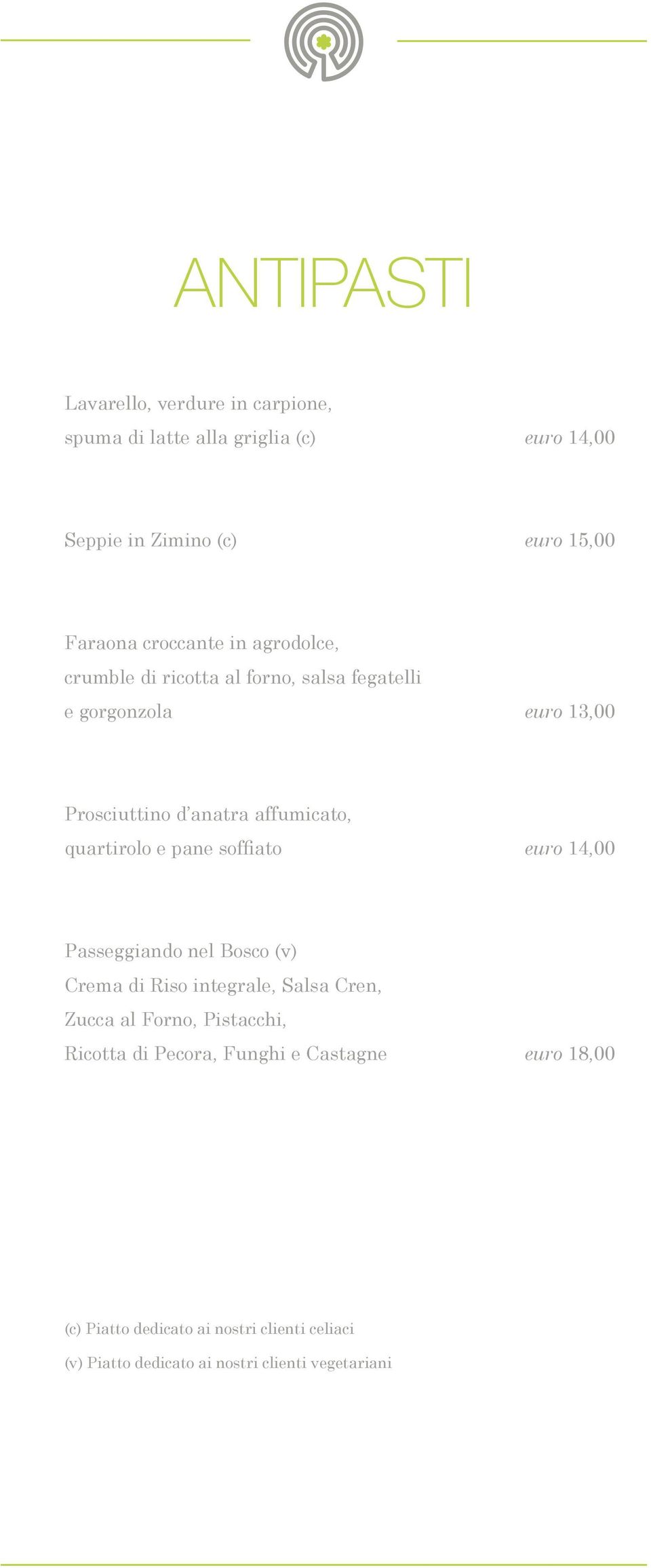 quartirolo e pane soffiato euro 14,00 Passeggiando nel Bosco (v) Crema di Riso integrale, Salsa Cren, Zucca al Forno, Pistacchi,