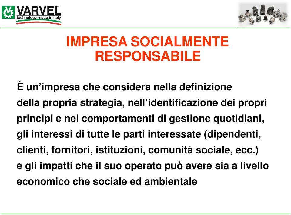 gli interessi di tutte le parti interessate (dipendenti, clienti, fornitori, istituzioni, comunità