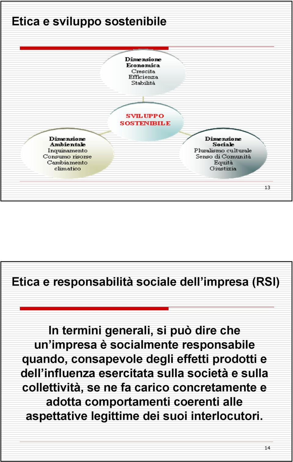 effetti prodotti e dell influenza esercitata sulla società e sulla collettività, se ne fa