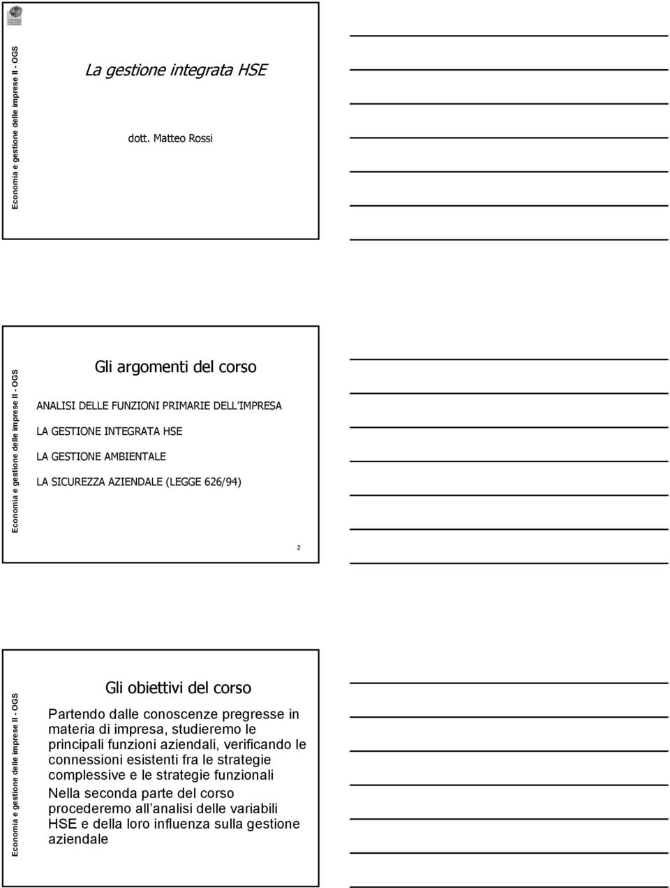 SICUREZZA AZIENDALE (LEGGE 626/94) 2 Gli obiettivi del corso Partendo dalle conoscenze pregresse in materia di impresa, studieremo le